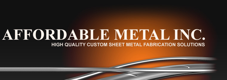Affordable Metal Inc. | High Quality Custom Sheet Metal Fabrication Solutions